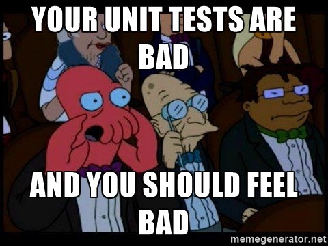 Your tests are bad and you should feel bad